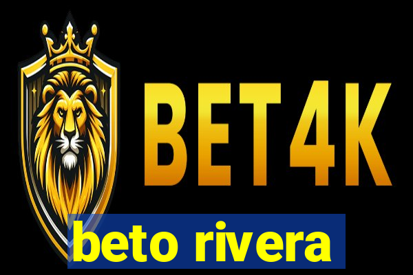 beto rivera